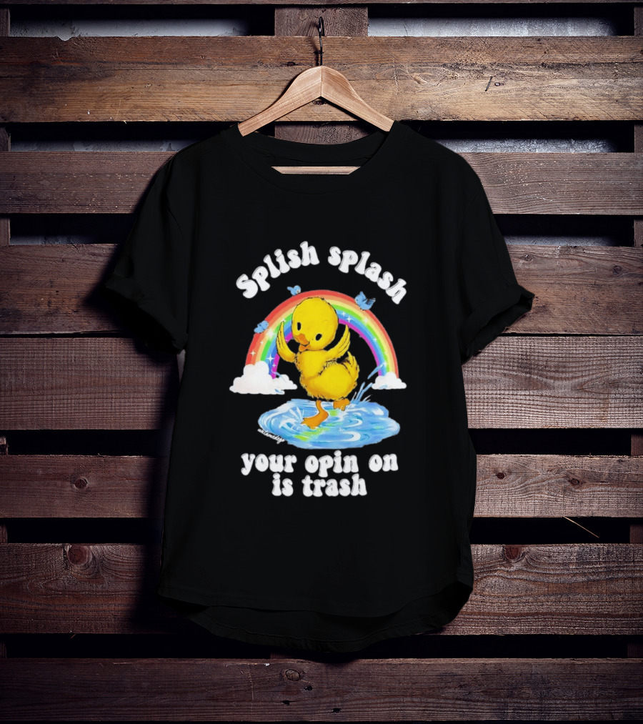Splish Splash Your Opinion Is Trash Ducky Rainbow Clouds T-Shirt