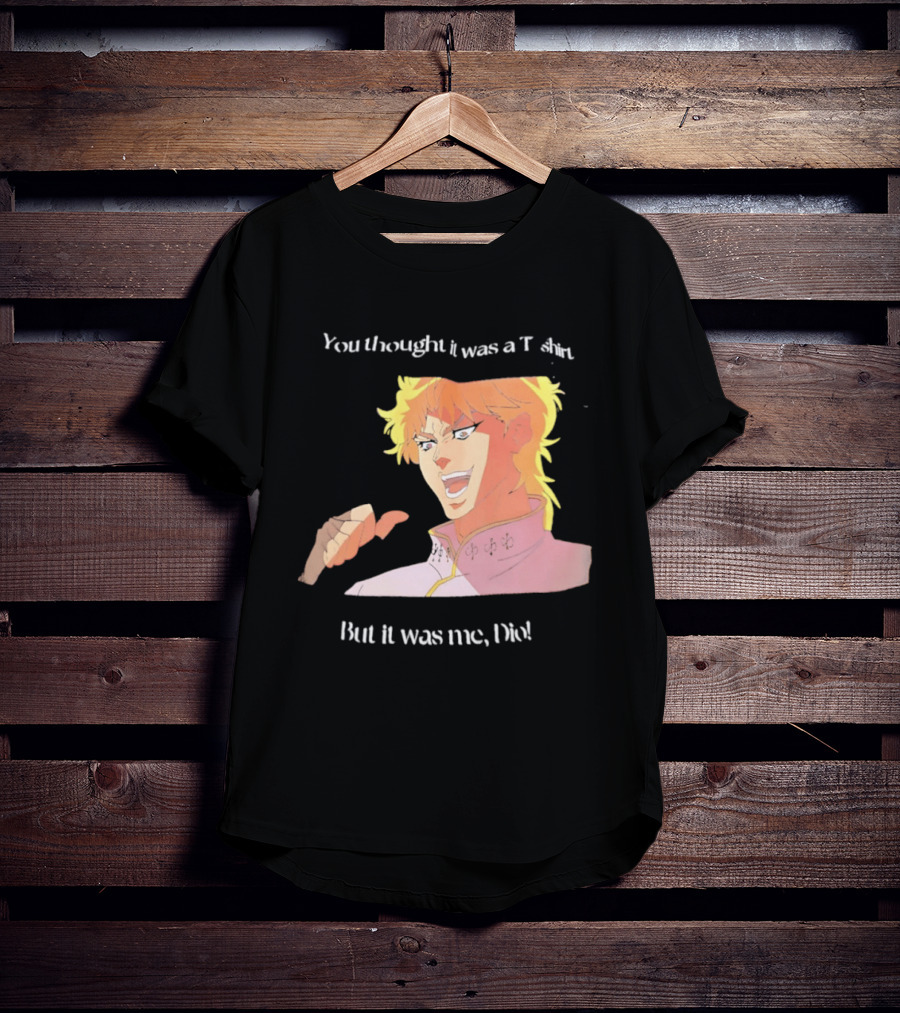 Dio Brando JoJo’s Bizarre Adventure You Thought It Was A But It Was Me Dio T-Shirt