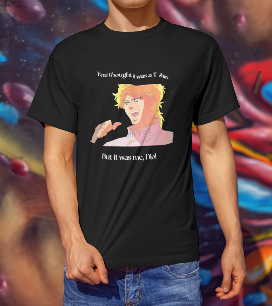 Dio Brando JoJo’s Bizarre Adventure You Thought It Was A But It Was Me Dio T-Shirt