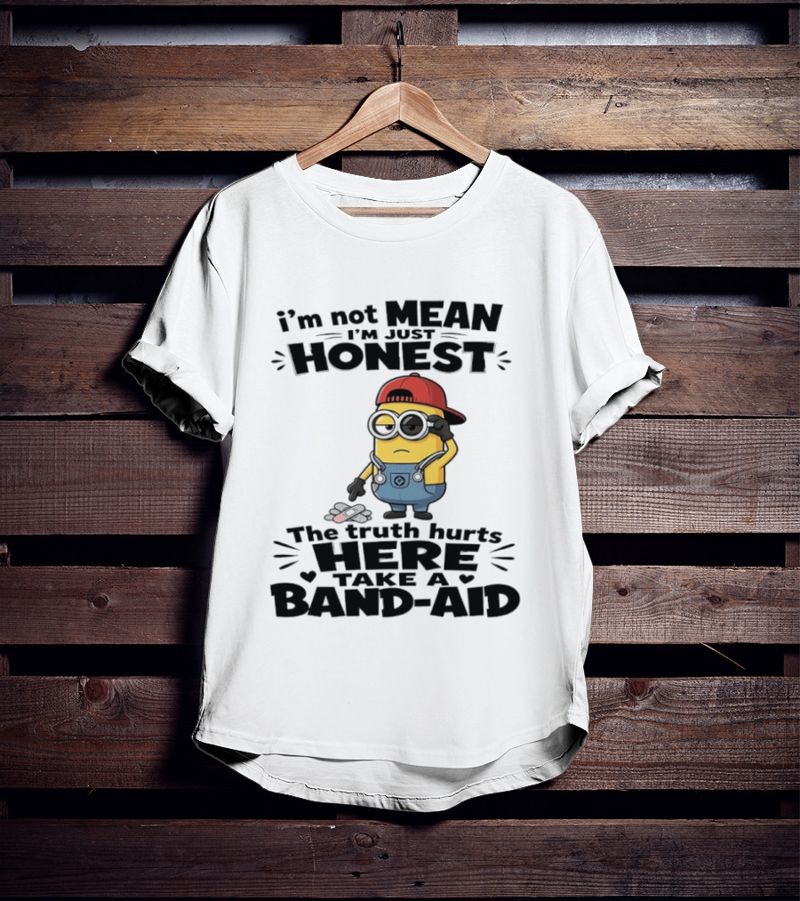 I'm Not Mean I'm Just Honest The Truth Hurts Here Take A Band Aid Minion T-Shirt