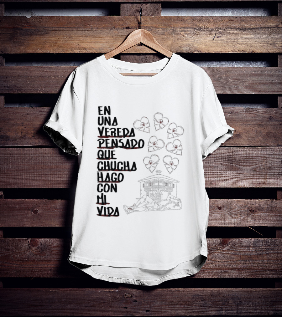 En Una Vereda Pensado Que Chucha Hago Con Mi Vida Corazones Casa Ilustración T-Shirt