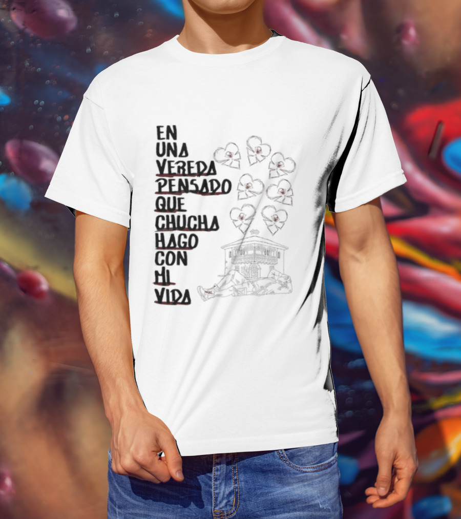 En Una Vereda Pensado Que Chucha Hago Con Mi Vida Corazones Casa Ilustración T-Shirt