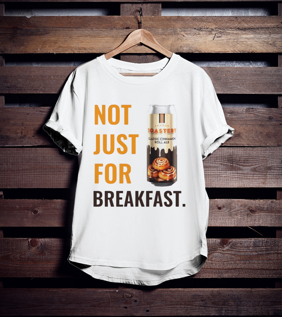 Famous Toastery Not Just For Breakfast Classic Cinnamon Roll Ale T-Shirt