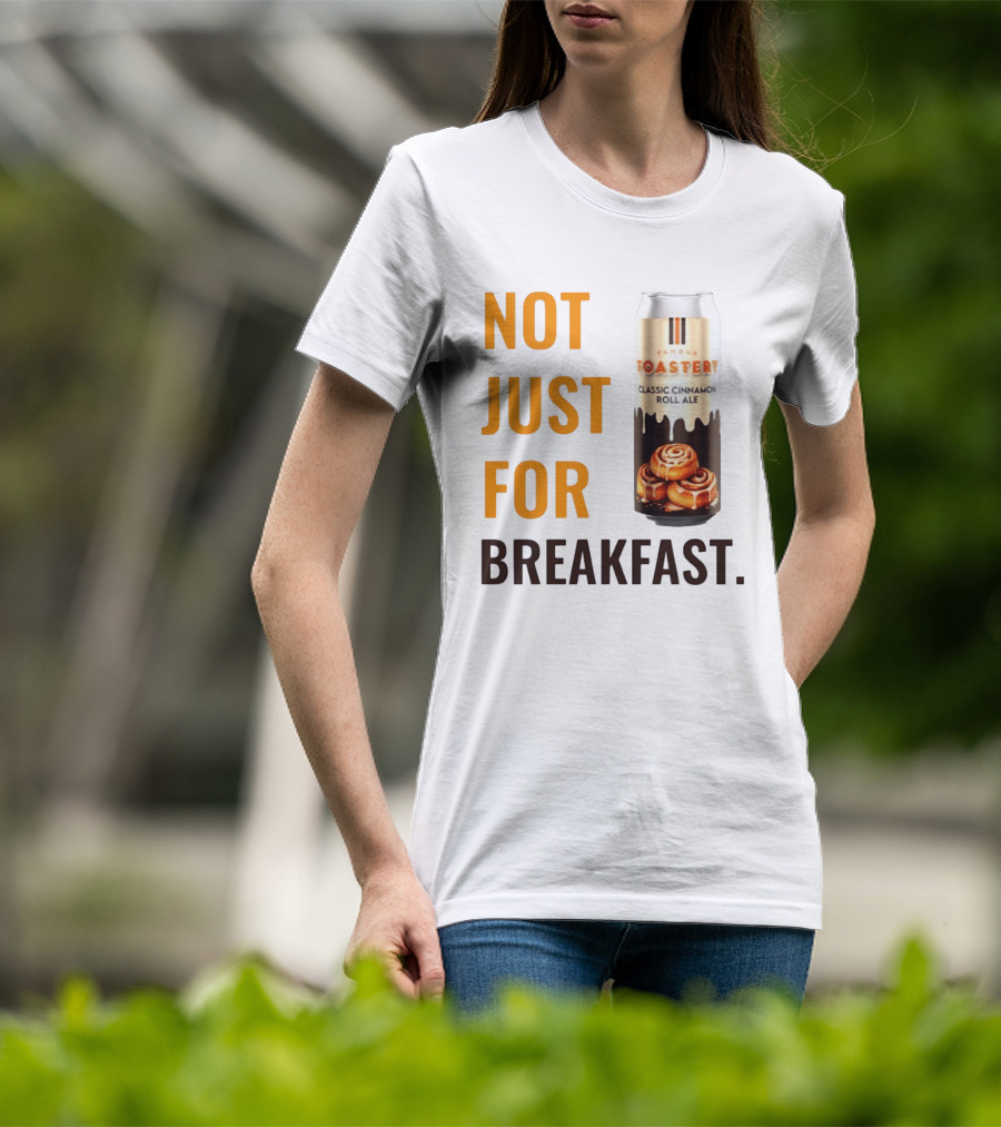 Famous Toastery Not Just For Breakfast Classic Cinnamon Roll Ale T-Shirt
