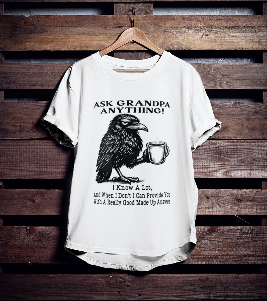 Raven Ask Grandpa Anything I Know A Lot Ask When I Don't I Can Provide You With A Really Good Made Up Answer T-Shirt