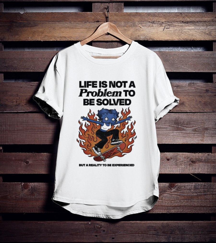 Life Is Not A Problem To Be Solved But A Reality To Be Experienced Skateboard Flames T-Shirt