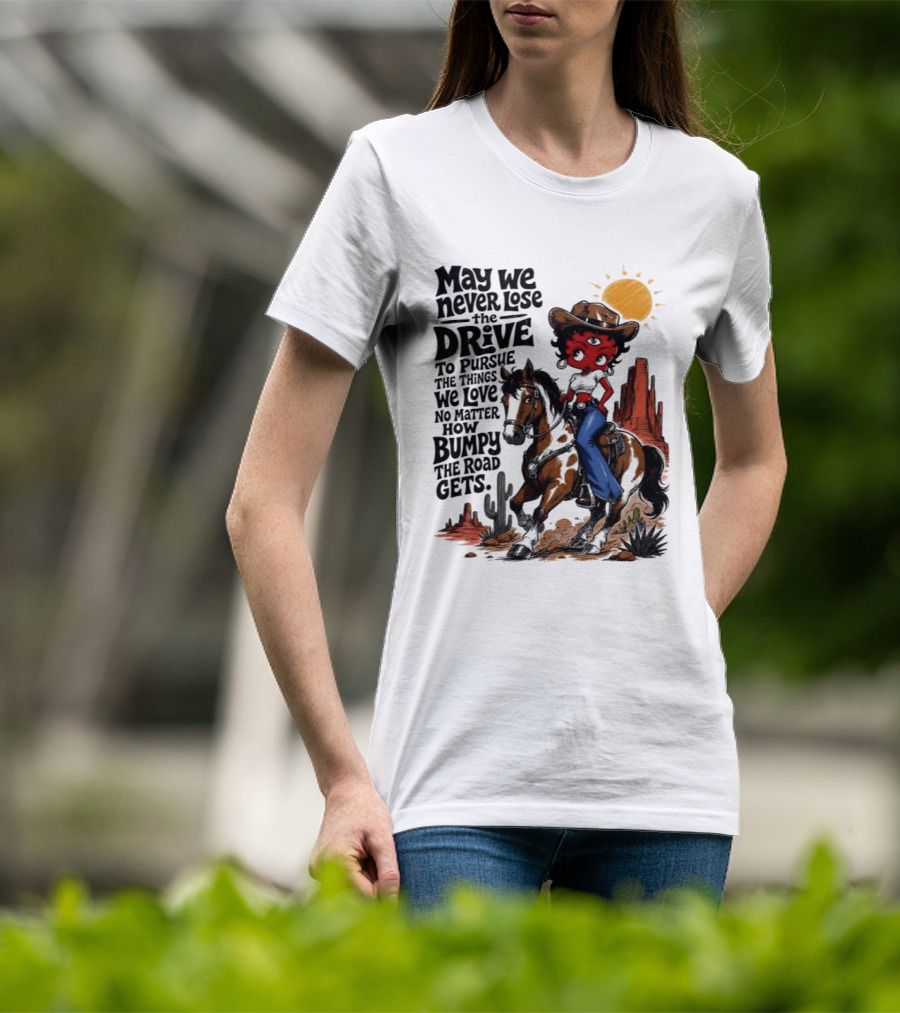 May We Never Lose The Drive To Pursue The Things We Love No Matter How Bumpy The Road Gets With Iconic Cowgirl Riding Horse T-Shirt