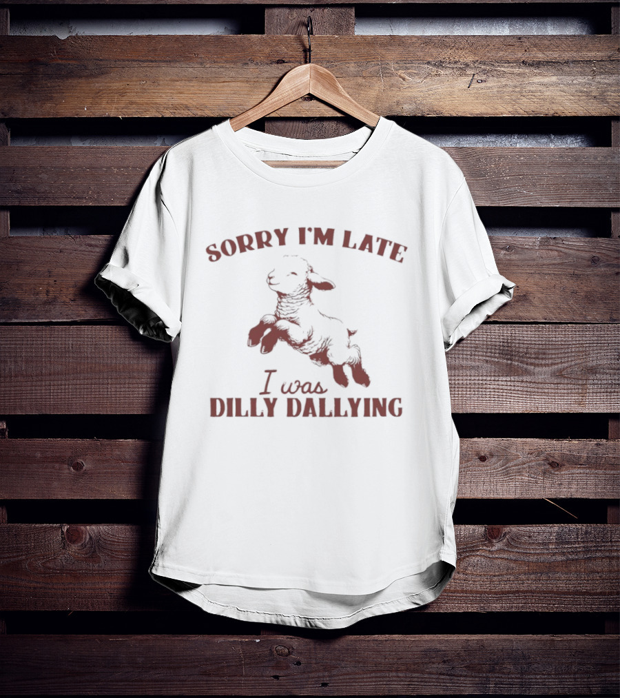 Sorry I'm Late I Was Dilly Dallying Sheep T-Shirt