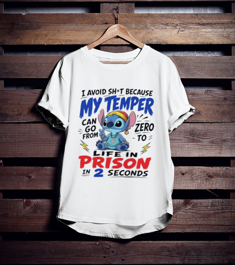 Stitch I Avoid Sh*t Because My Temper Can Go From Zero To Life In Prison In 2 Seconds T-Shirt