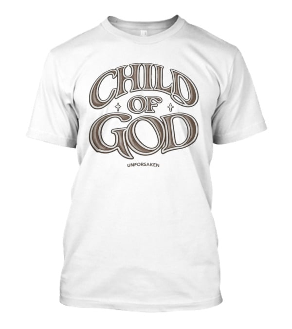 Unforsaken Child Of God Spiritual Faith Message T-Shirt