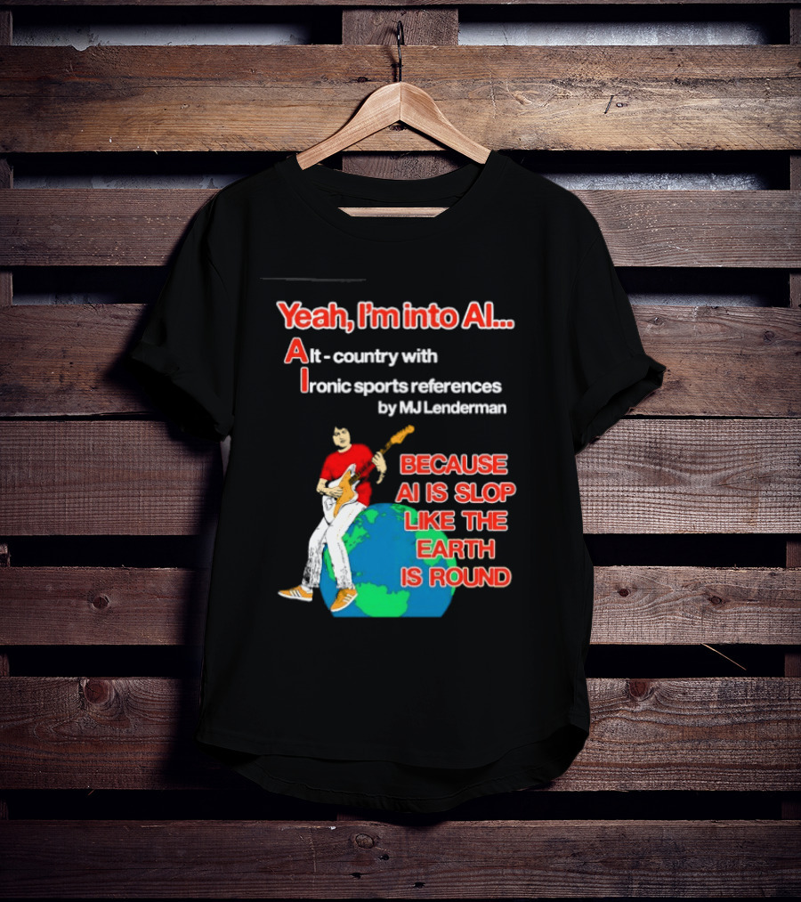 Yeah I'm Into AI Alt Country Ironic Sports References By MJ Lenderman Earth Round T-Shirt