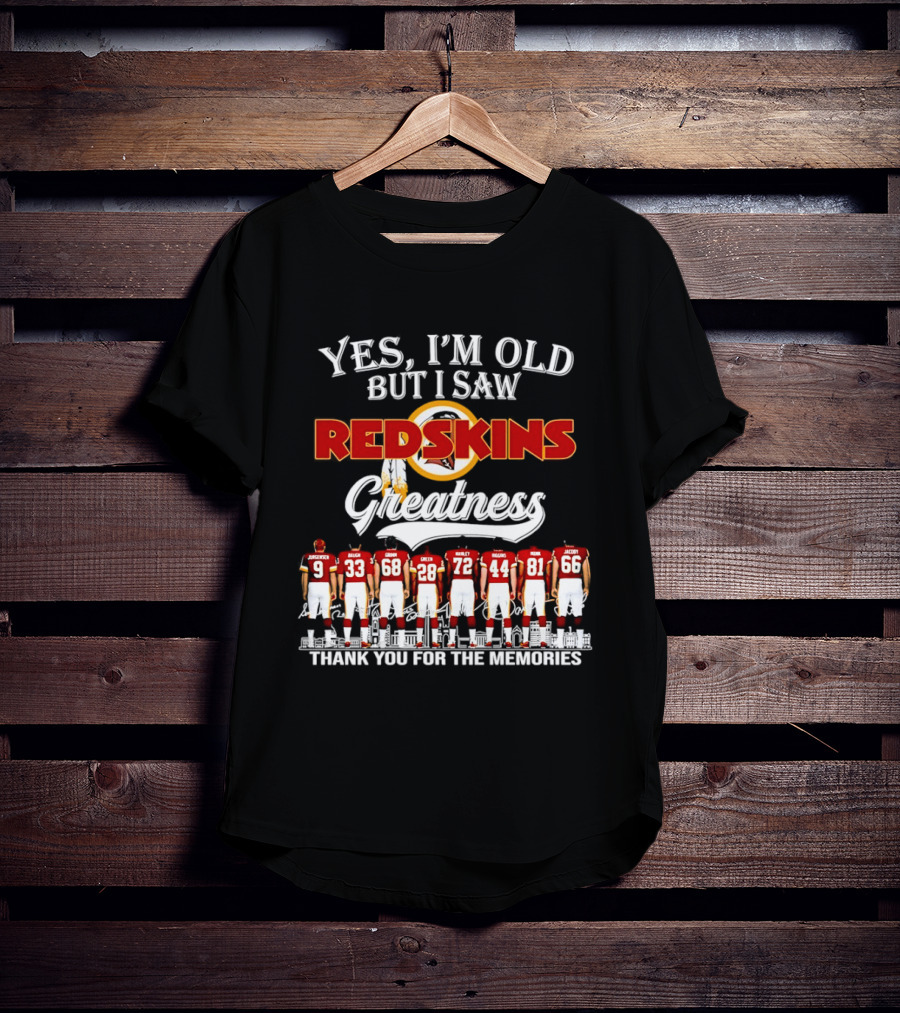 Yes I'm Old But I Saw Redskins Greatness Thank You For The Memories T-Shirt