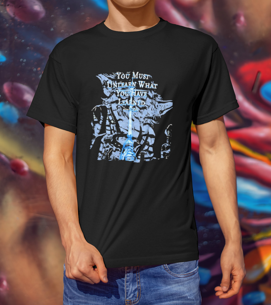Yoda You Must Unlearn What You Have Learned Jedi Wisdom T-Shirt