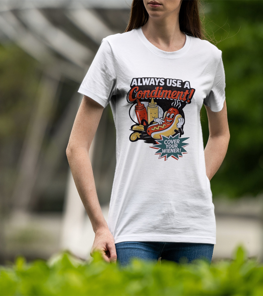 Always Use A Condiment Cover Your Wiener Hot Dog Fun T-Shirt