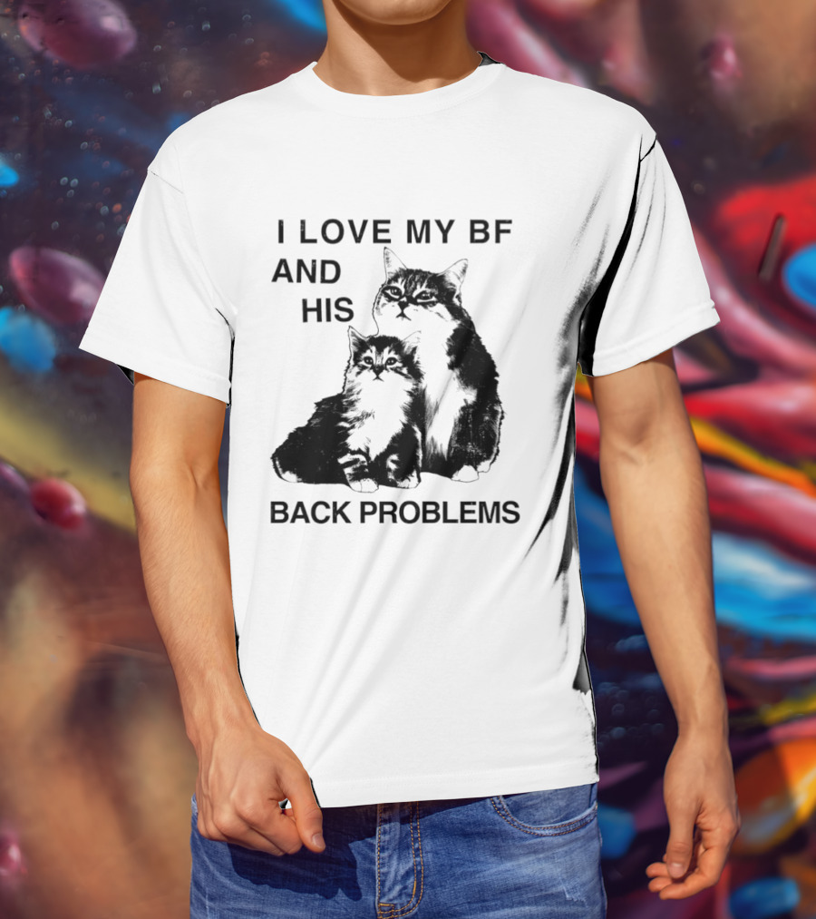 Cat I Love My BF And His Back Problems Funny Feline Humor T-Shirt