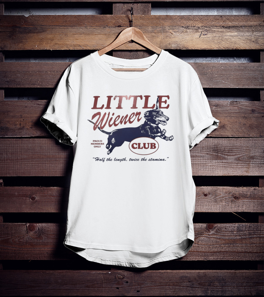 Little Wiener Club Half The Length Twice The Stamina T-Shirt