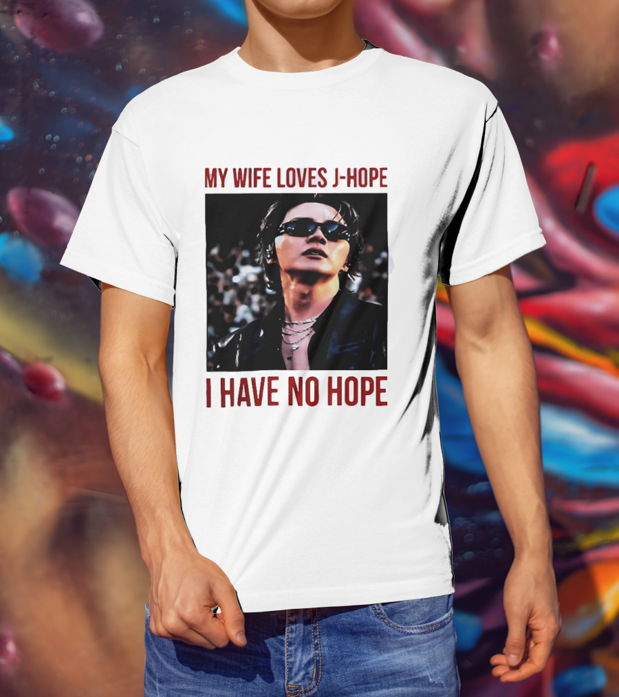 My Wife Loves J Hope I Have No Hope Fan Humor With Sunglasses Image T-Shirt