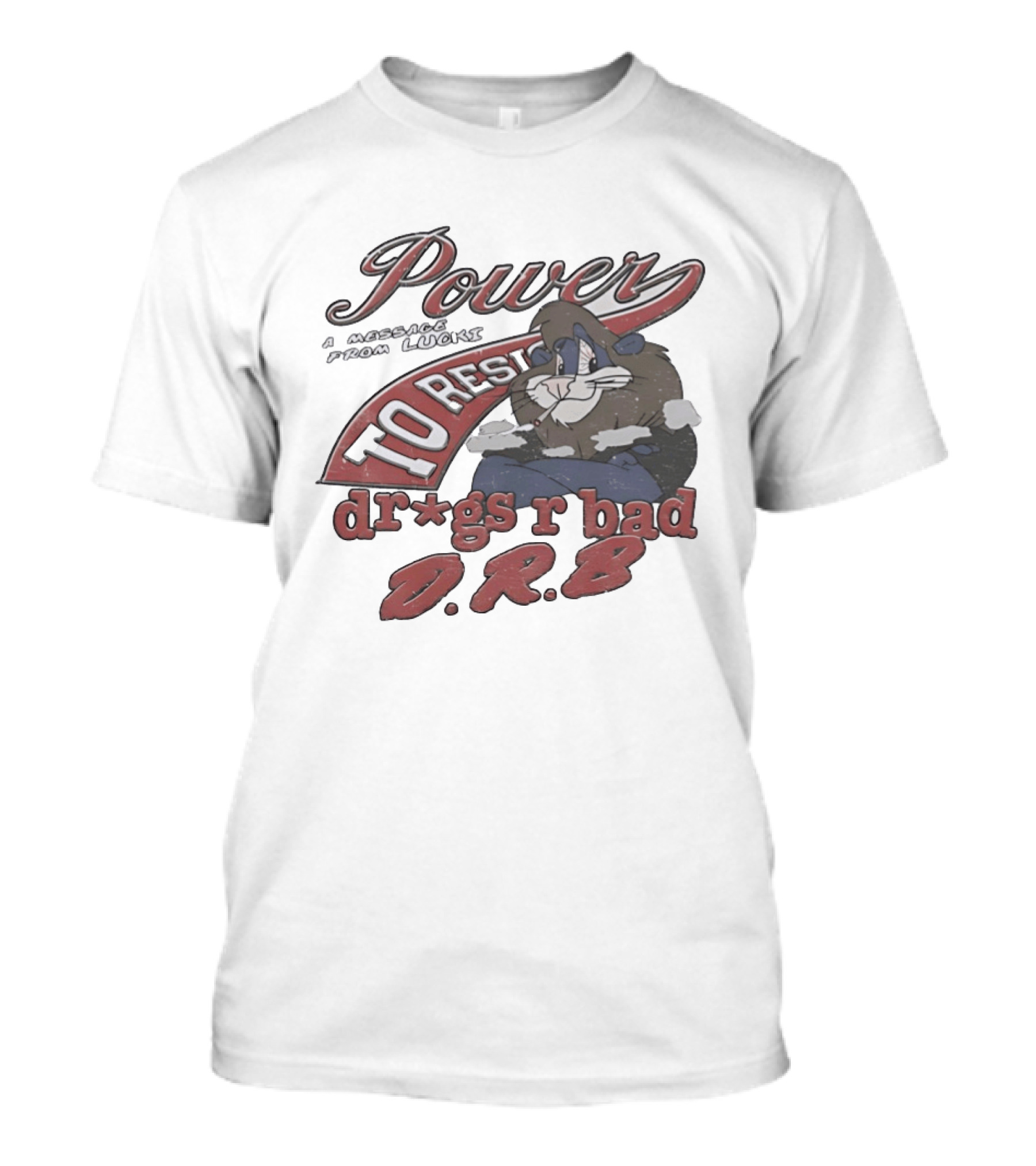 Power To Resist A Message From Lucki Rabbit Dr*gs R Bad D.R.B T-Shirt