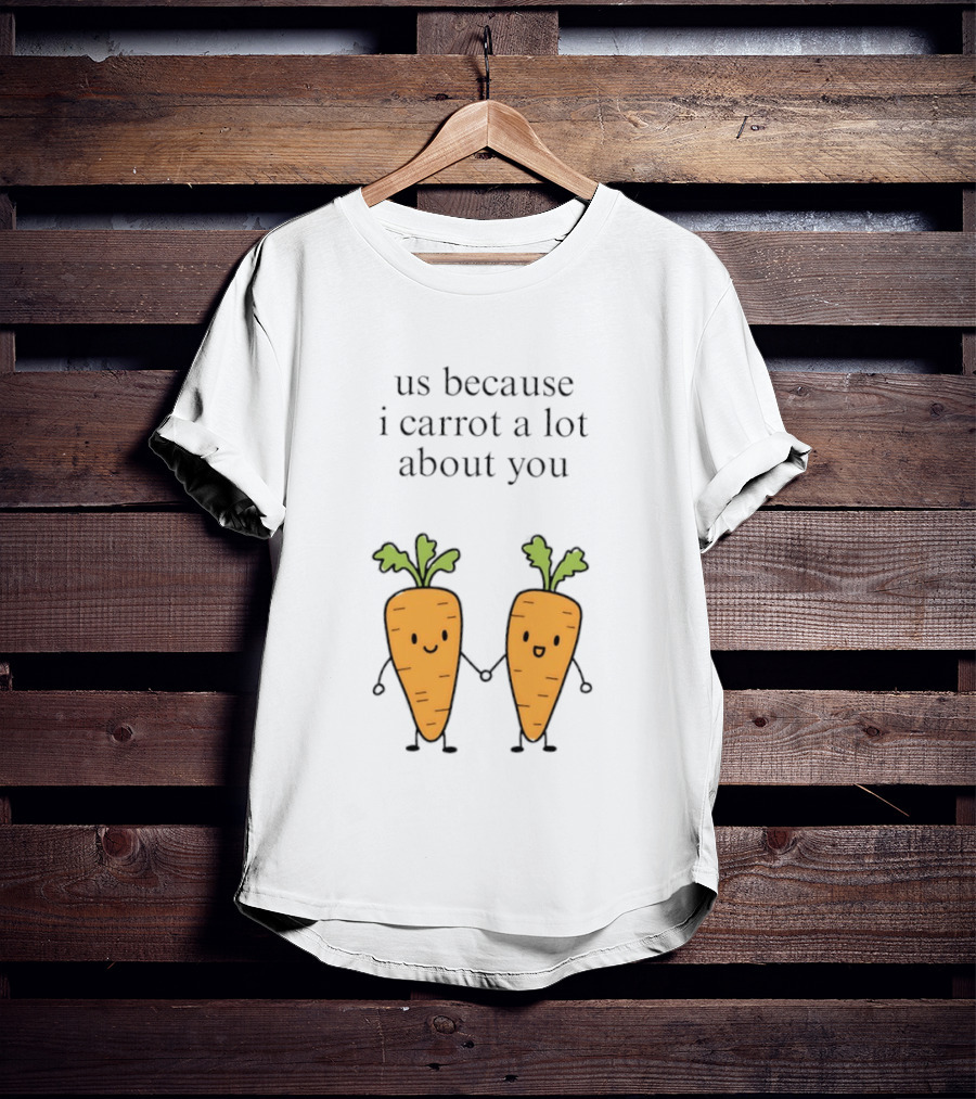 Us Because I Carrot A Lot About You Cute Carrot Vegetables Holding Hands T-Shirt