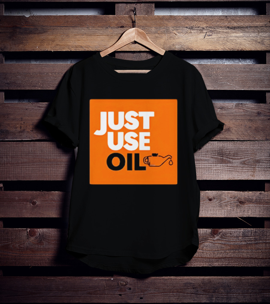 Just Use Oil Orange Oil Can T-Shirt