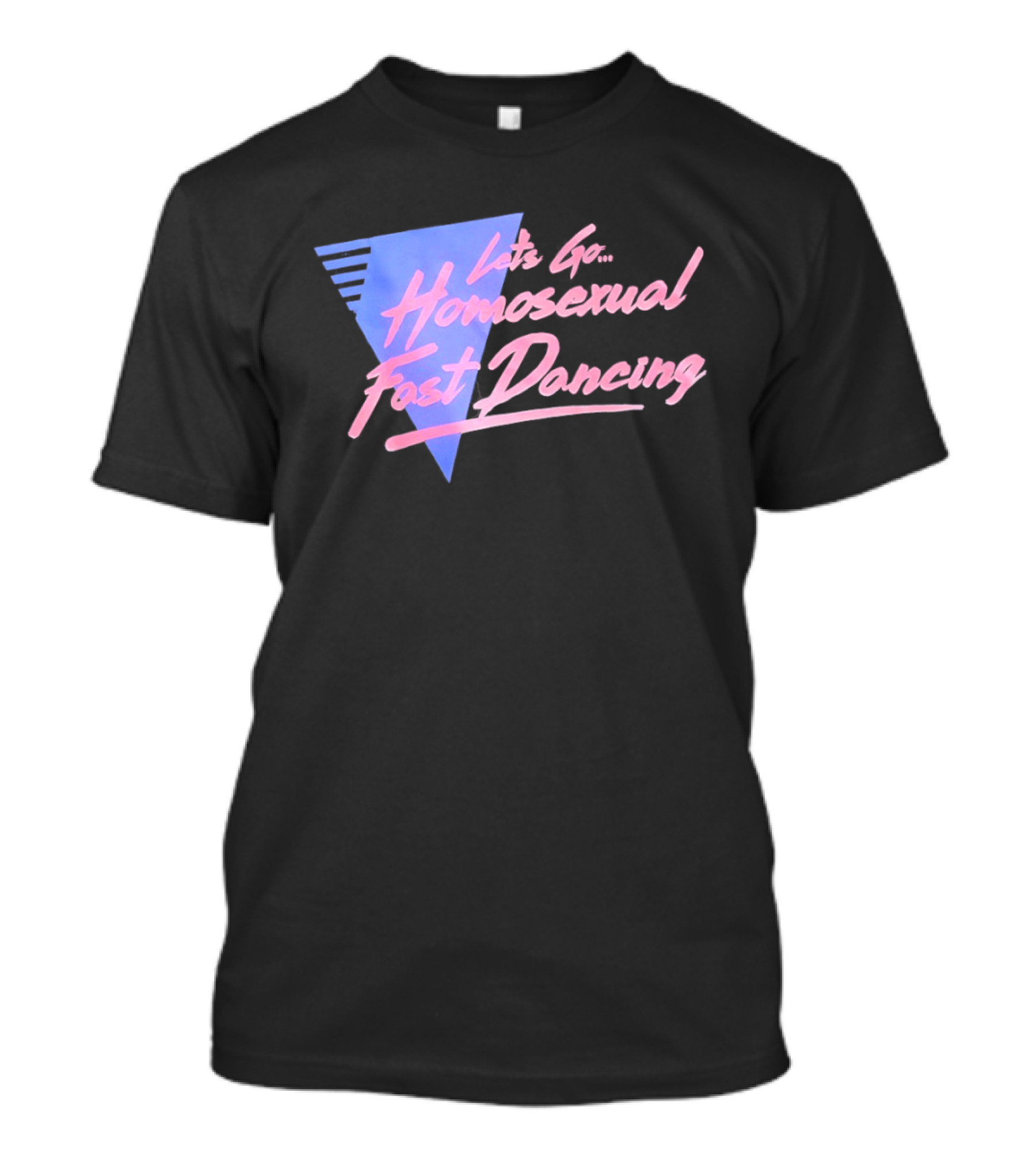 Let's Go Homosexual Fast Dancing Retro 80s Aesthetic T-Shirt