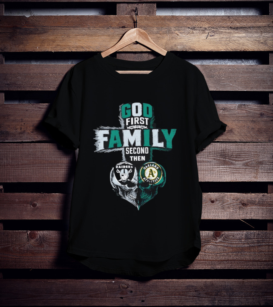 God First Family Second Then Oakland Raiders Oakland Athletics Skull Heart T-Shirt