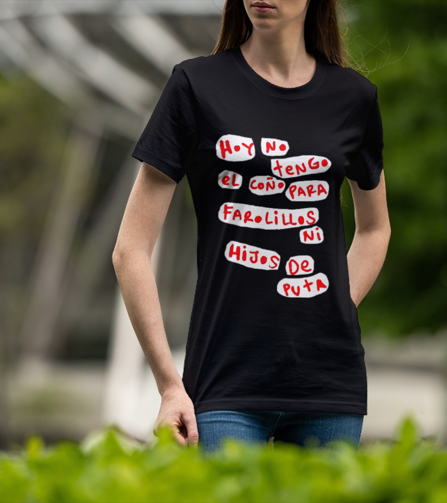 Hoy No Tengo El Coño Para Farolillos Ni Hijos De Puta T-Shirt