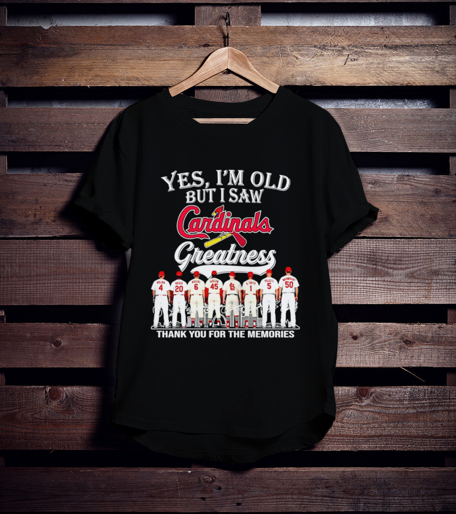 Yes I'm Old But I Saw Cardinals Legends Greatness Players Thank You For The Memories T-Shirt