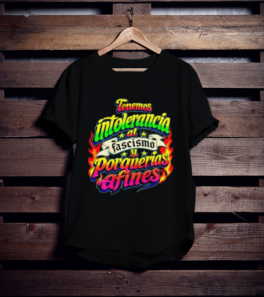 Tenemos Intolerancia Al Fascismo Y Porquerías Afines Flamas Colores Neon T-Shirt