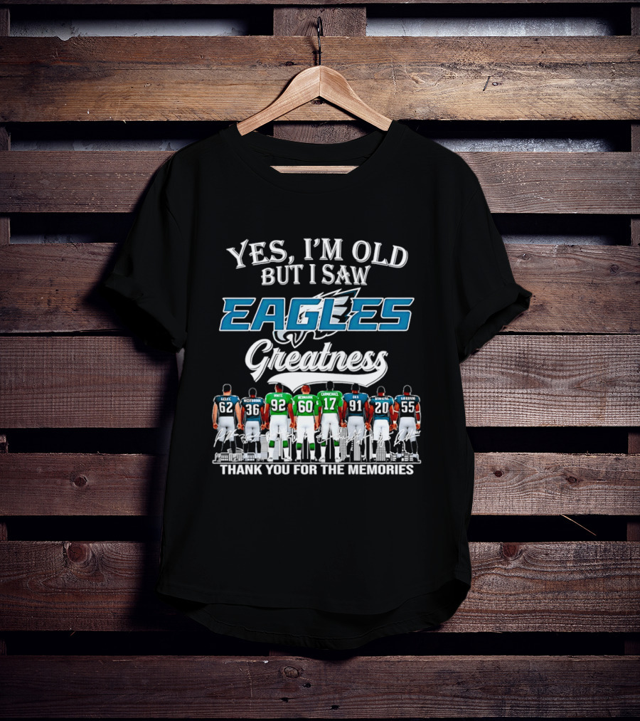 Philadelphia Eagles Greatness Yes I'm Old But I Saw Thank You For The Memories T-Shirt
