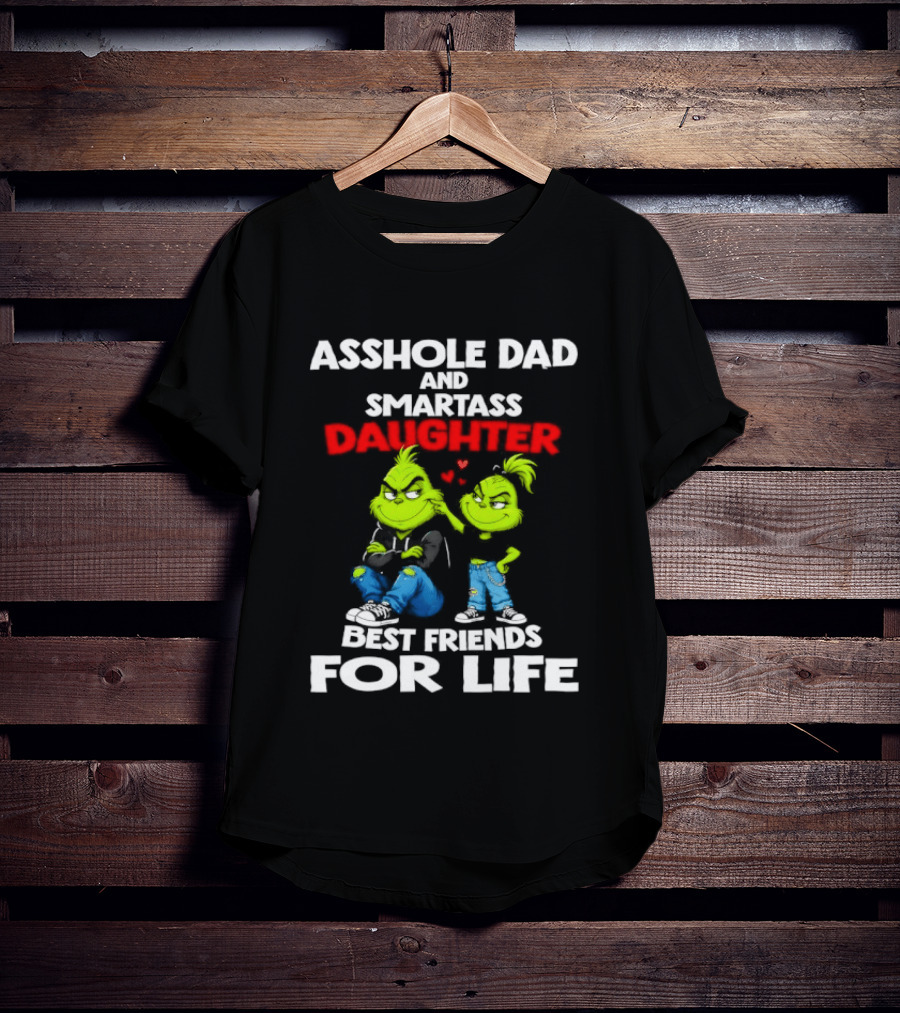 Asshole Dad And Smartass Daughter Best Friends For Life Grinch Duo T-Shirt