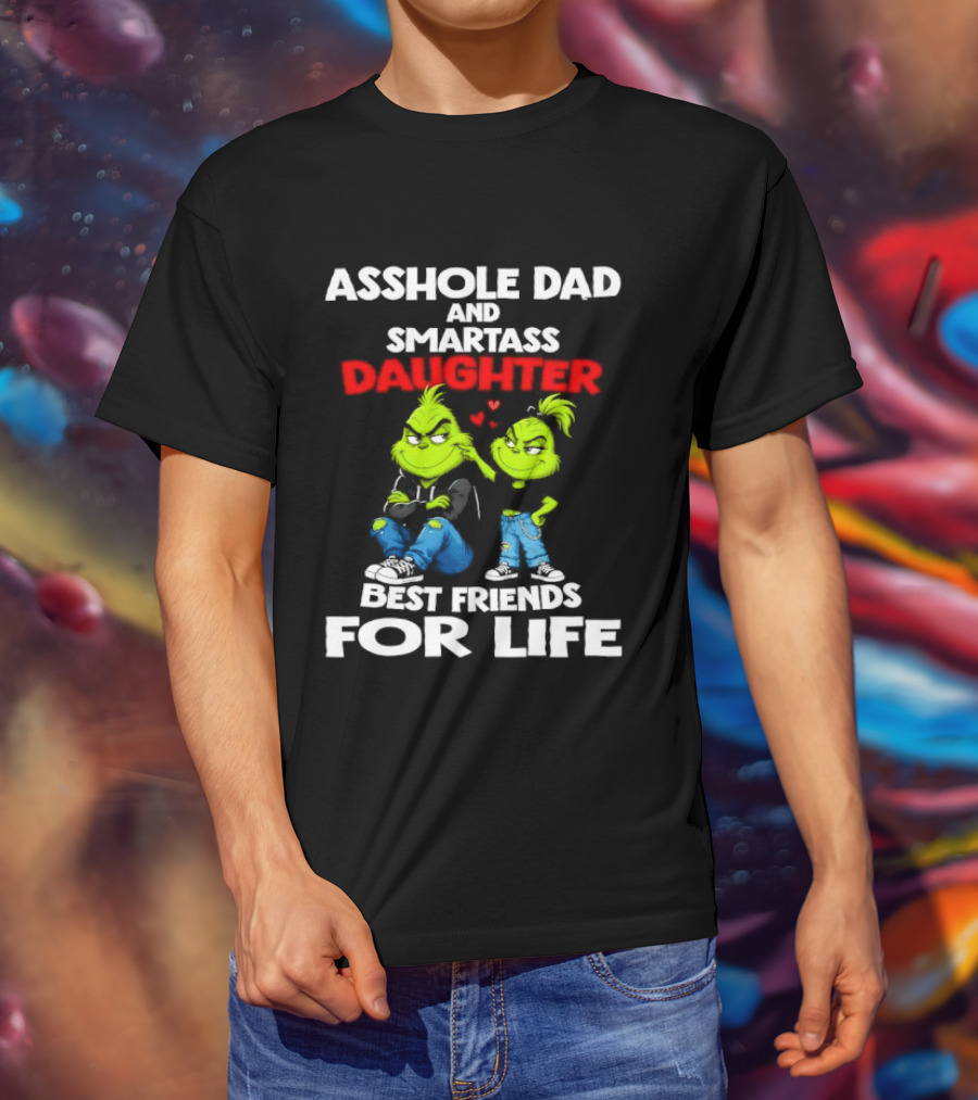 Asshole Dad And Smartass Daughter Best Friends For Life Grinch Duo T-Shirt