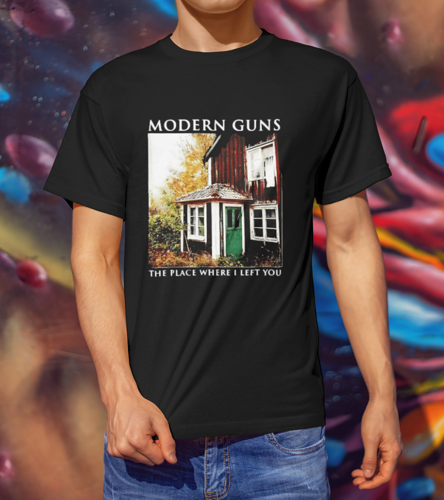 Modern Guns The Place Where I Left You Abandoned Rustic House T-Shirt