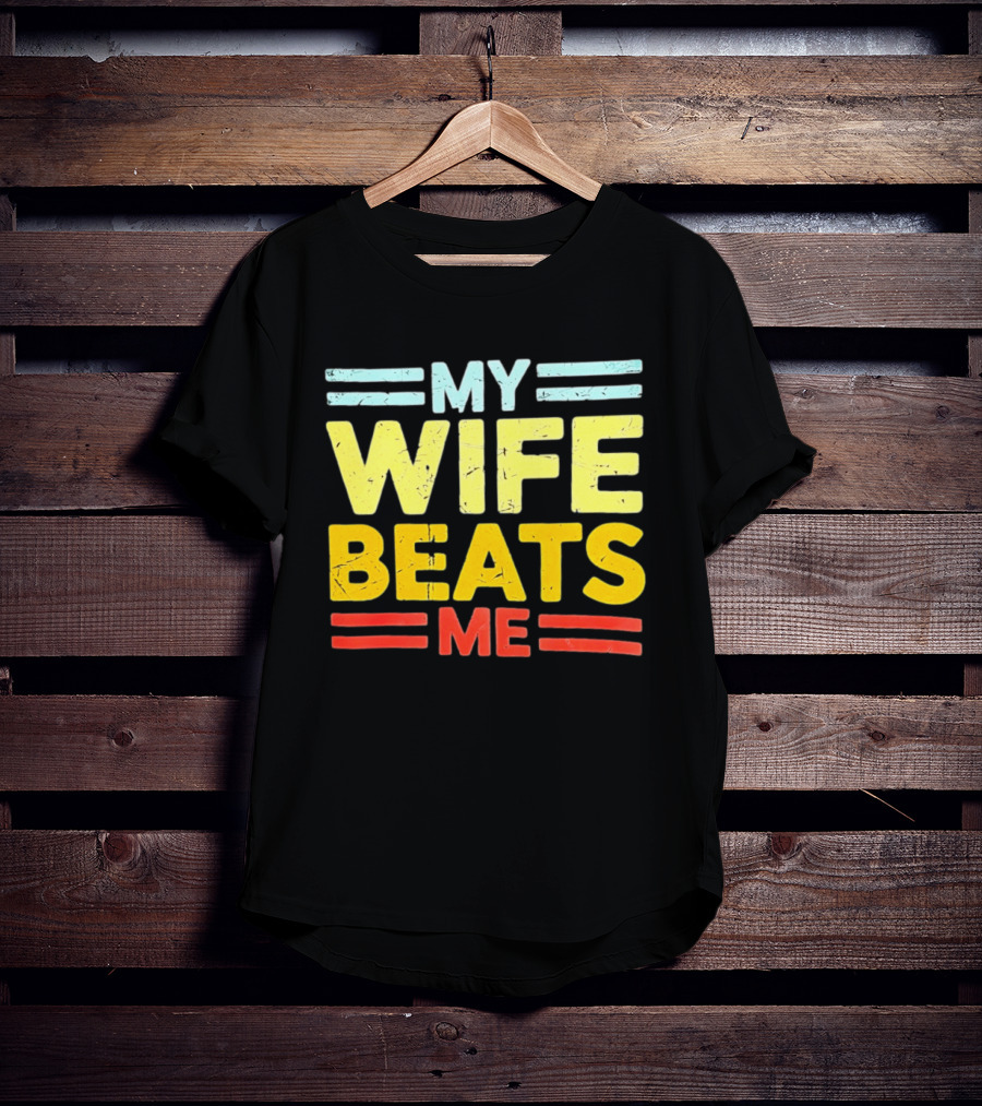 My Wife Beats Me Distressed T-Shirt