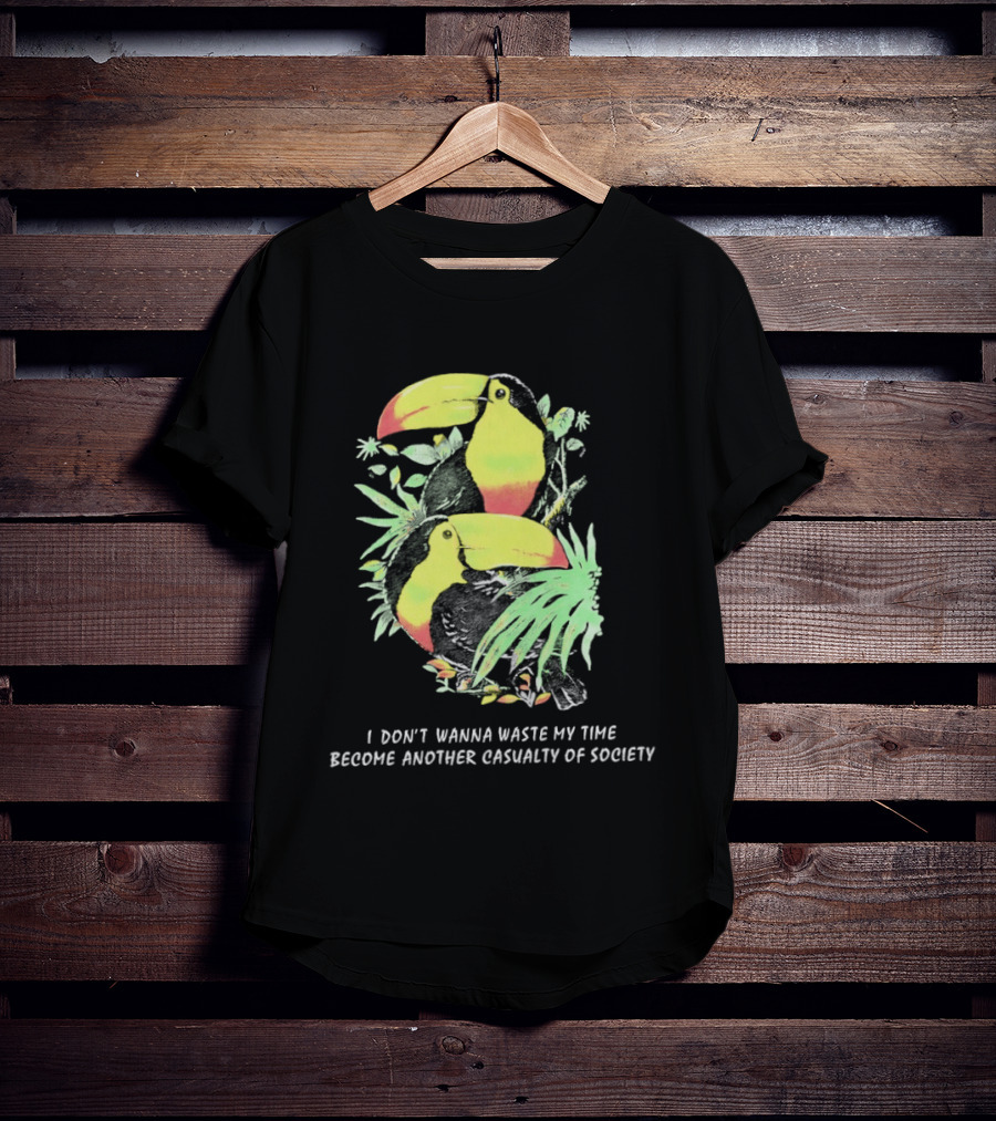 I Don't Wanna Waste My Time Become Another Casualty Of Society Toucan Tropical T-Shirt