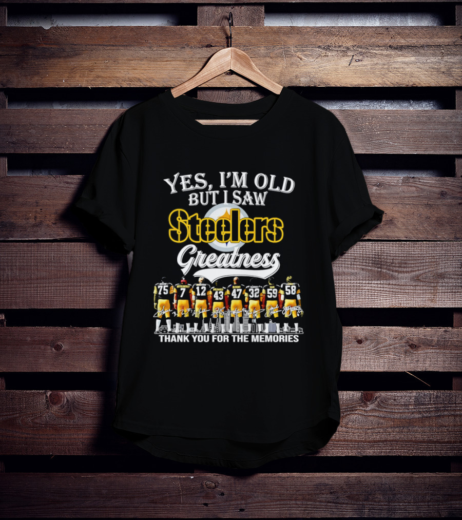 Pittsburgh Steelers Greatness Yes I'm Old But I Saw Thank You For The Memories T-Shirt