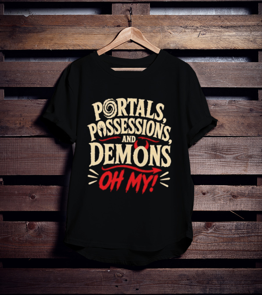 Portals Possessions And Demons Oh My Halloween T-Shirt