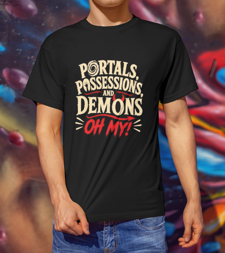 Portals Possessions And Demons Oh My Halloween T-Shirt