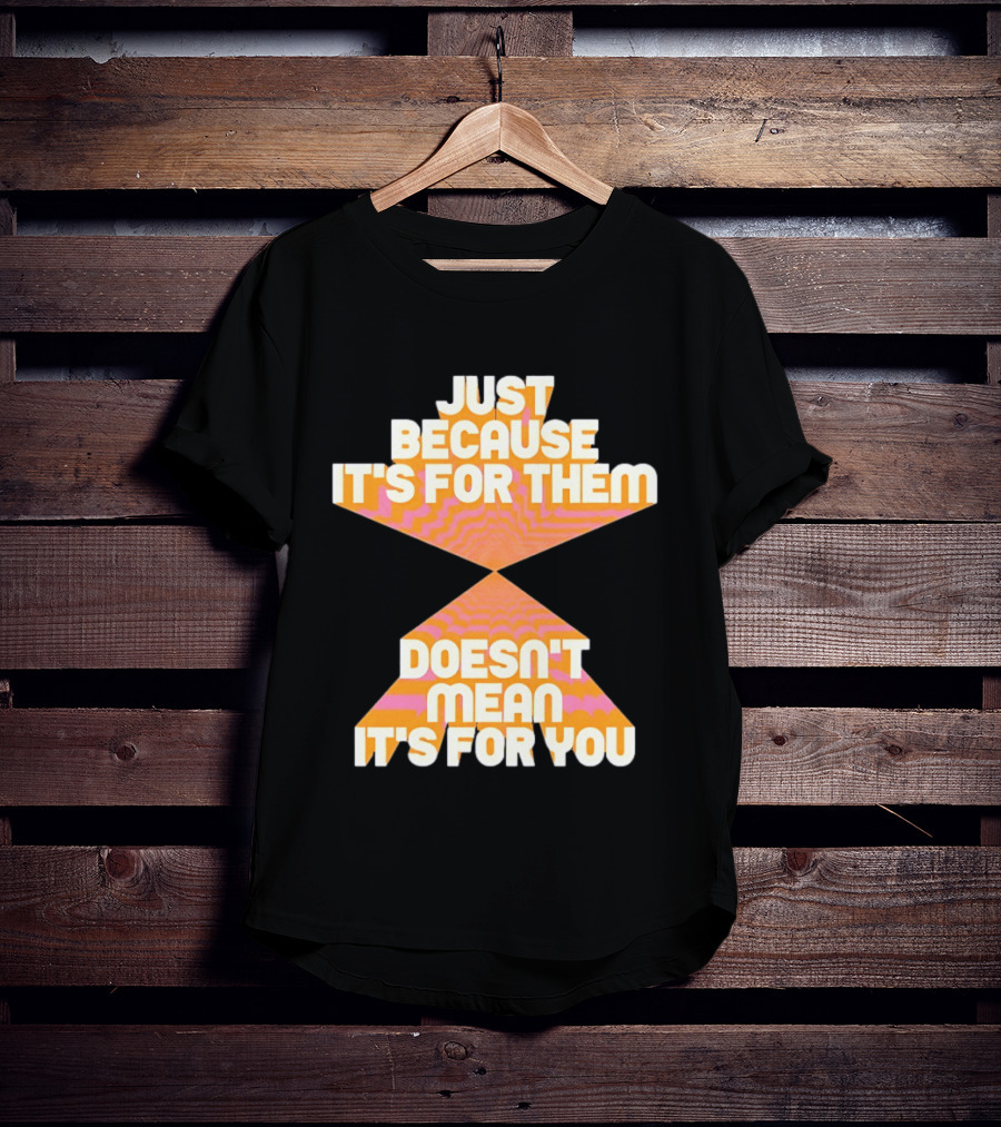 Just Because It's For Them Doesn't Mean It's For You Retro Waves T-Shirt