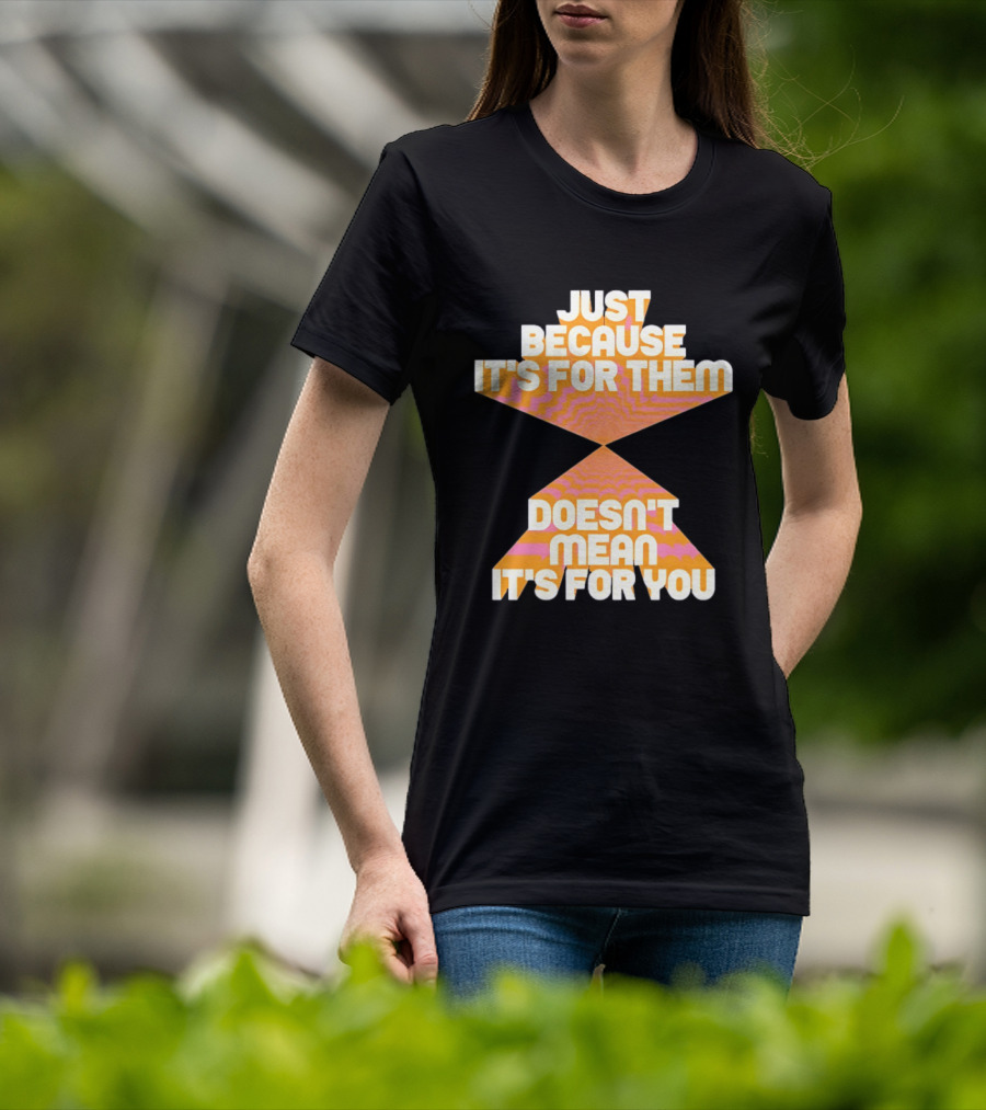 Just Because It's For Them Doesn't Mean It's For You Retro Waves T-Shirt