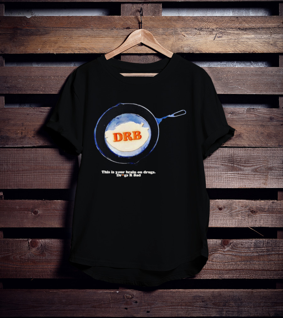 This Is Your Brain On Drugs DRB Drugs R Bad Skillet T-Shirt