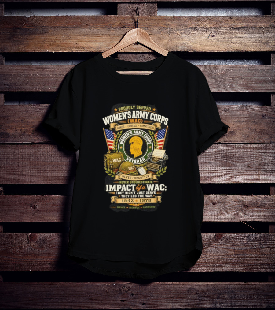 Proudly Served Women's Army Corps WAC Veteran Honor Courage Commitment Impact Never Underestimate 1942 1978 T-Shirt