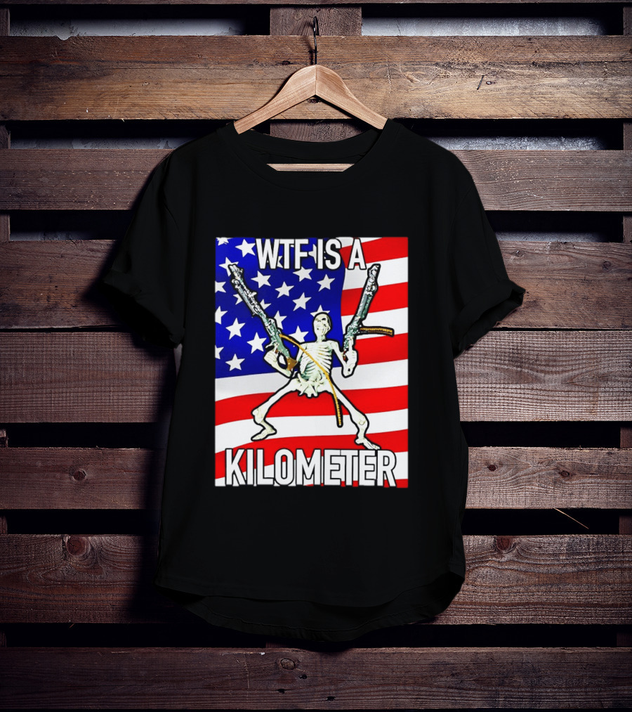WTF Is A Kilometer Skeleton Holding Guns American Flag T-Shirt