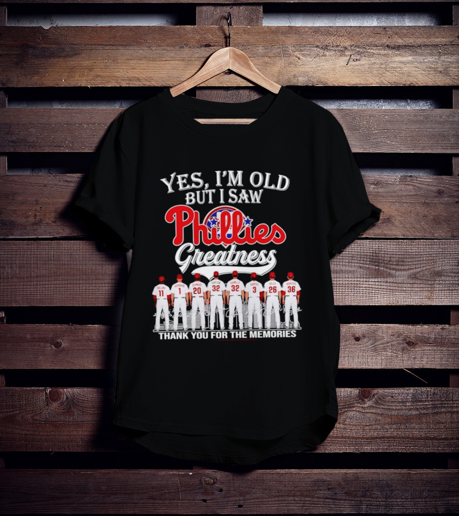 Yes I'm Old But I Saw Phillies Greatness Thank You For The Memories Signatures T-Shirt