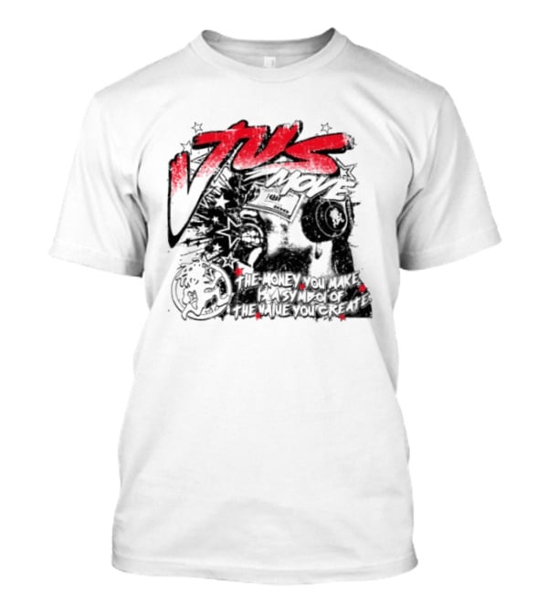 Tus Move The Money You Make Is Symbolic Of The Value You Create T-Shirt