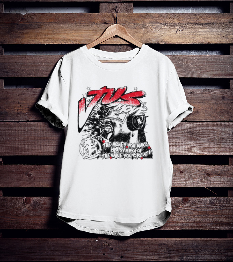 Tus Move The Money You Make Is Symbolic Of The Value You Create T-Shirt