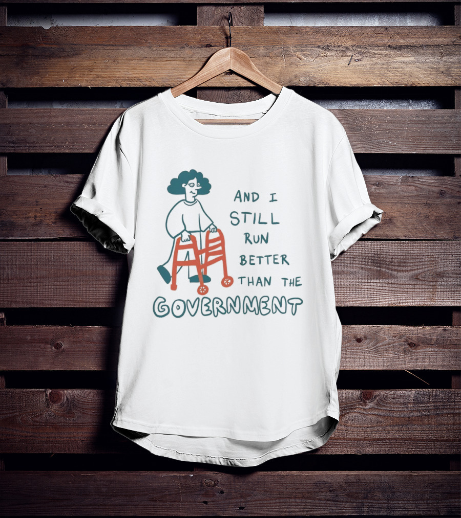 And I Still Run Better Than The Government T-Shirt