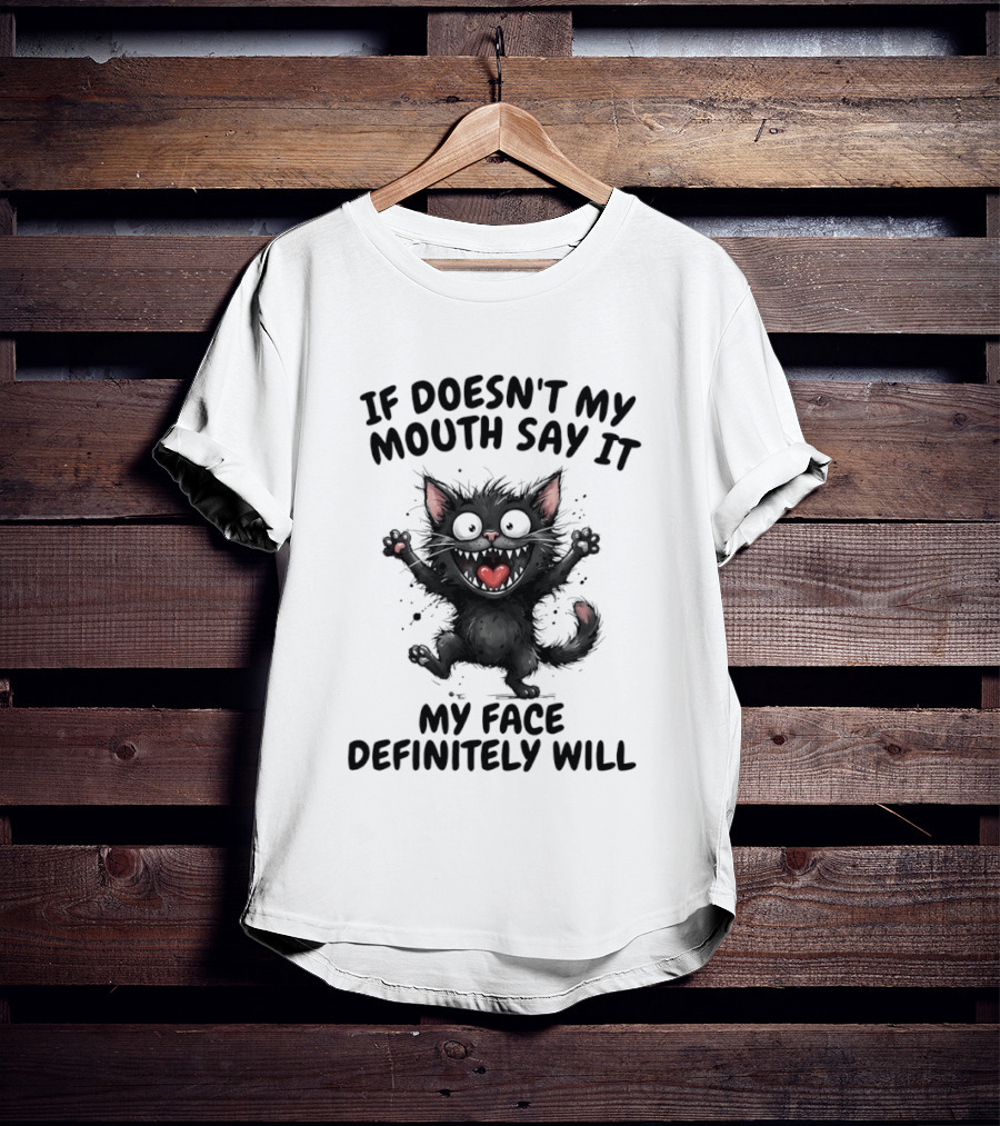 Black Cat If Doesn't My Mouth Say It My Face Definitely Will T-Shirt