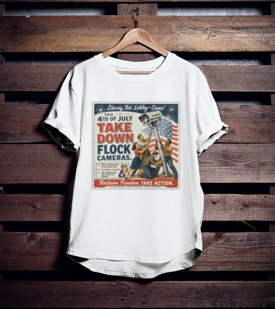 Liberty Not Lobby Cams Take Down Flock Cameras 4th Of July Reclaim Freedom Take Action T-Shirt