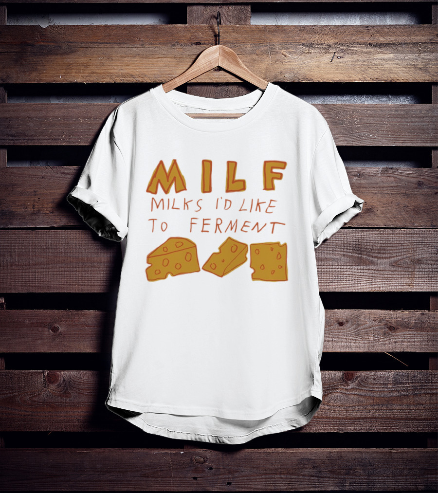 MILF Milks I'd Like To Ferment Cheese Trio T-Shirt
